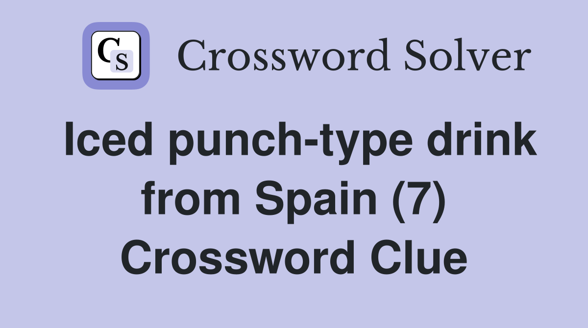 Iced punchtype drink from Spain (7) Crossword Clue Answers